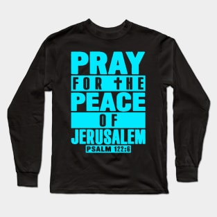 Psalm 122:6 Pray For The Peace Of Jerusalem Long Sleeve T-Shirt